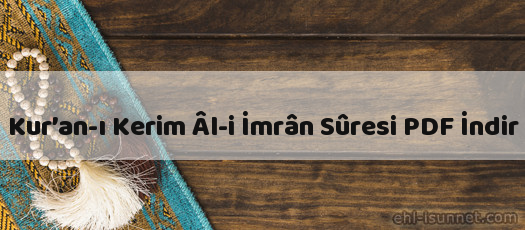 Kur’an-ı Kerim Âl-i İmrân Sûresi İndir (PDF)