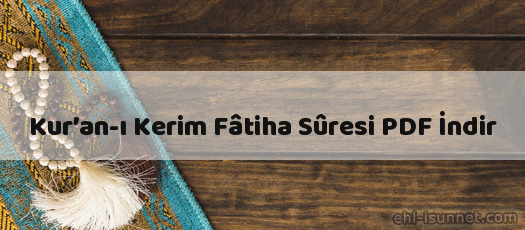 Kur’an-ı Kerim Fâtiha Sûresi İndir (PDF)