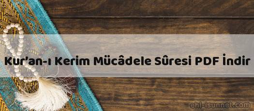 Kur’an-ı Kerim Mücâdele Sûresi İndir (PDF)