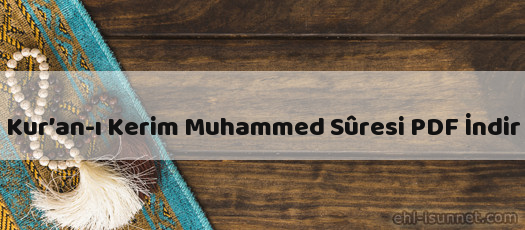 Kur’an-ı Kerim Muhammed Sûresi İndir (PDF)