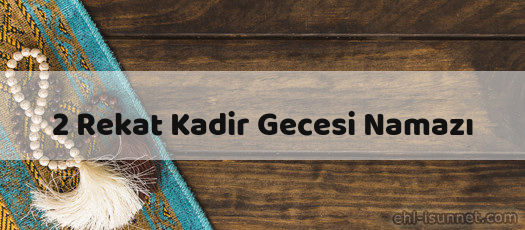 2 Rekat Kadir Gecesi Namazı