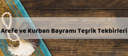 Arefe ve Kurban Bayramı Teşrik Tekbirleri